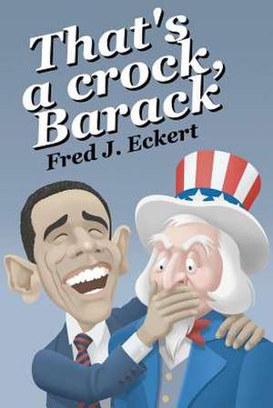 That's a Crock, Barack de Fred J. Eckert