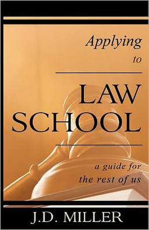 Applying to Law School de MR J. D. Miller