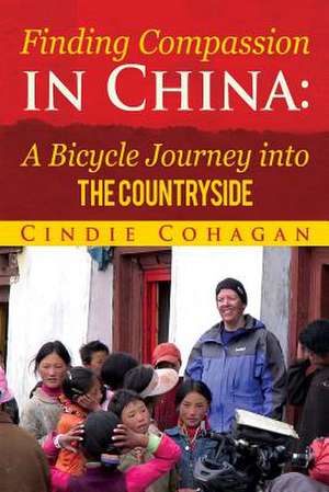 Finding Compassion in China de Cindie Cohagan