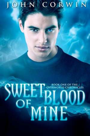 Sweet Blood of Mine: Book One of the Overworld Chronicles de John Corwin