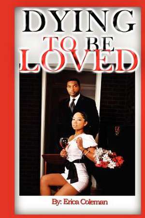 Dying to Be Loved de Erica M. Coleman