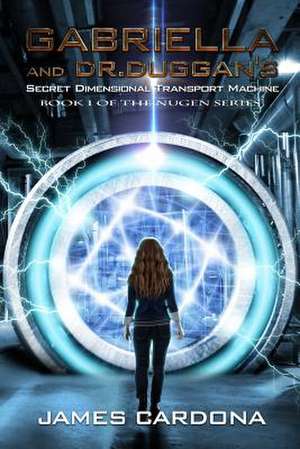 Gabriella and Dr. Duggan's Secret Dimensional Transport Machine de James Cardona