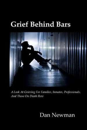 Grief Behind Bars de Dan Newman Phd