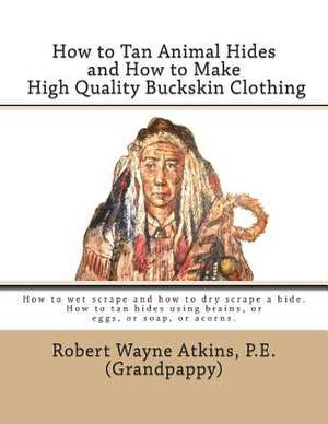 How to Tan Animal Hides and How to Make High Quality Buckskin Clothing