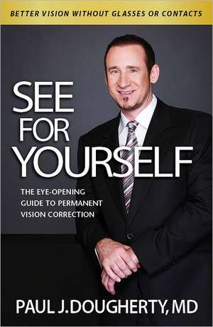 See for Yourself: The Eye-Opening Guide to Permanent Vision Correction de Paul Dougherty MD