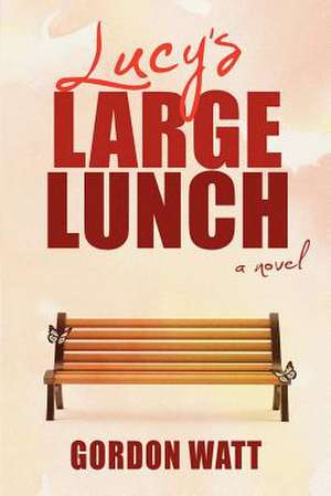 Lucy's Large Lunch de Gordon Watt