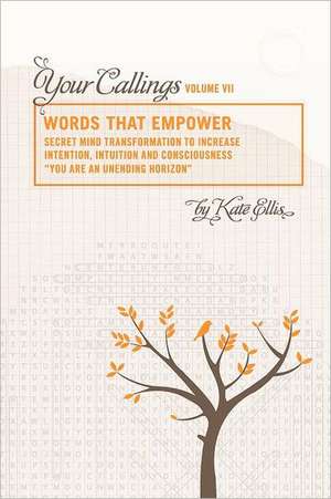 Words That Empower "Your Callings" VII: America's Top Business Consultants Tell You Why a Business Coach Can Help Your Business! de Kate Ellis