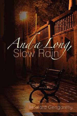 And a Long, Slow Rain de Howard Gengarelly