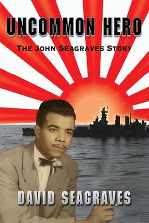 Uncommon Hero: The John Seagraves Story de David Seagraves