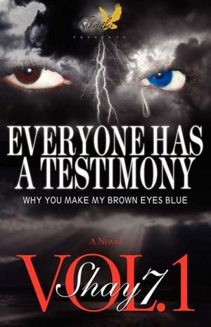 Everyone Has a Testimony: Why You Make My Brown Eyes Blue de Shay Seven