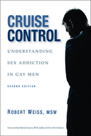 Cruise Control: Understanding Sex Addiction in Gay Men de Robert Weiss