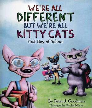 We're All Different but We're All Kitty Cats: First Day of School de Peter J. Goodman