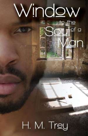 Window to the Soul of a Man (Peace in the Storm Publishing Presents) de H. M. Trey