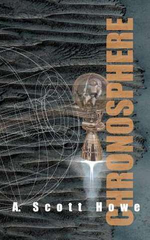 Chronosphere de A. Scott Howe