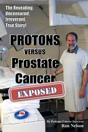 Protons Versus Prostate Cancer de Ron Nelson