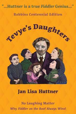 Tevye's Daughters - No Laughing Matter: The Women behind the Story of Fiddler on the Roof de Jan Lisa Huttner