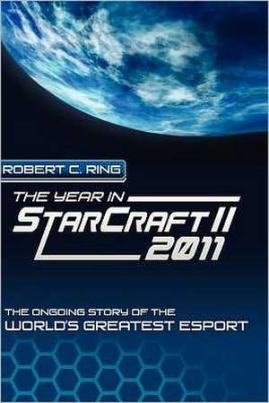 The Year in Starcraft II de Robert C. Ring