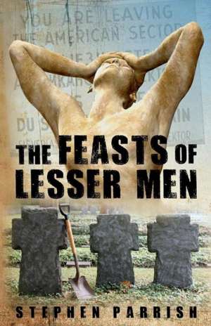 The Feasts of Lesser Men de Stephen Parrish