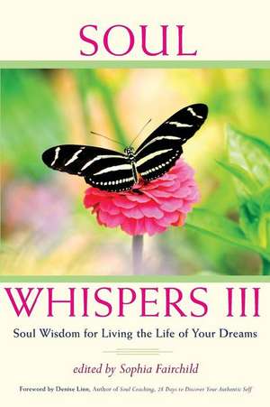 Soul Whispers III: Soul Wisdom for Living the Life of Your Dreams de Sophia Fairchild