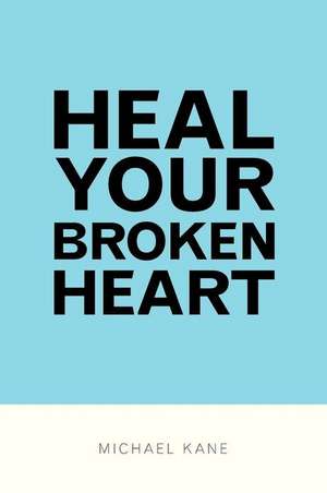 Heal Your Broken Heart de Michael Kane