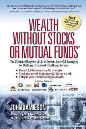 Wealth Without Stocks or Mutual Funds de John Jamieson