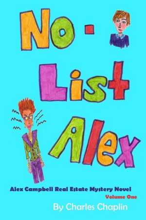 No-List Alex: Alex Campbell Real Estate Mystery Novel de MR Charles Chaplin