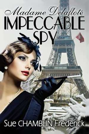 Madame Delaflote, Impeccable Spy de Sue Chamblin Frederick