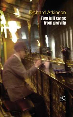 Two Full Stops from Gravity de Richard Atkinson