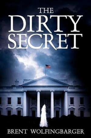 The Dirty Secret de Brent Wolfingbarger