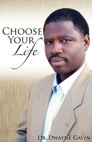 Choose Your Life de Dwayne Gavin