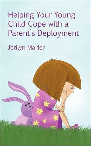 Helping Your Young Child Cope with a Parent's Deployment de Jerilyn Marler