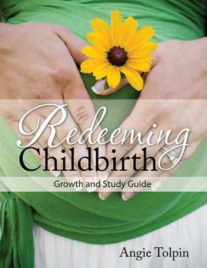 Redeeming Childbirth de Angie Tolpin