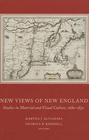 New Views of New England: Studies in Material and Visual Culture, 1680-1830 de Martha J. McNamara