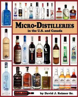 Micro-Distilleries in the U.S. and Canada, 2nd Edition de Reimer Sr, MR David J.