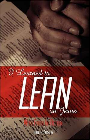 I Learned to Lean on Jesus with Faith in Action de Juanita Collier Zackery