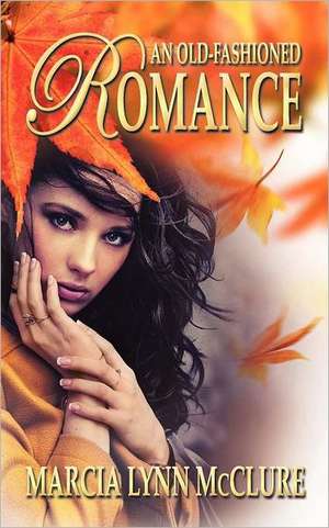 An Old-Fashioned Romance de Marcia Lynn McClure