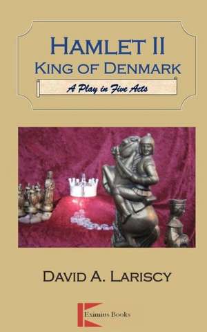 Hamlet II King of Denmark: A Play in Five Acts de David Lariscy