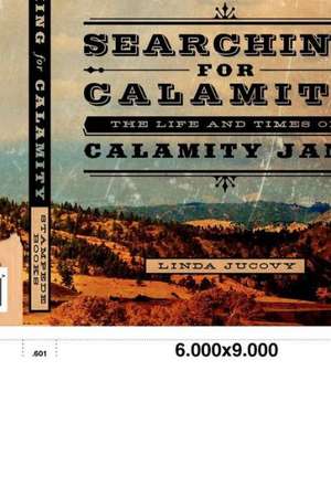 Searching for Calamity: The Life and Times of Calamity Jane de Linda Jucovy