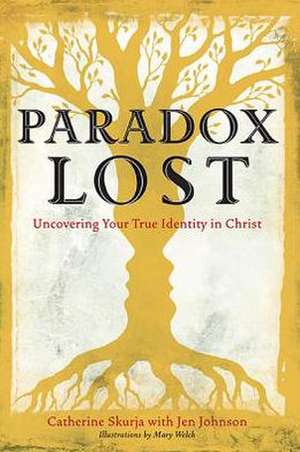 Paradox Lost: Uncovering the True Identity in Christ de Catherine Skurja