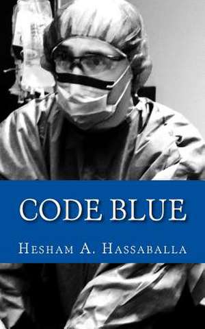 Code Blue: But It Doesn't Have to Stay That Way de Hesham A. Hassaballa