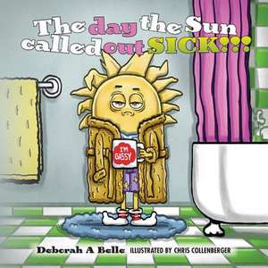 The Day the Sun Called Out Sick!!! de Deborah a. Belle