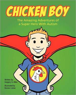 Chicken Boy: The Amazing Adventures of a Super Hero with Autism de Gregory G. Allen