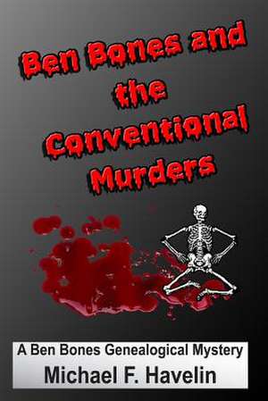 Ben Bones and the Conventional Murders de Michael F. Havelin