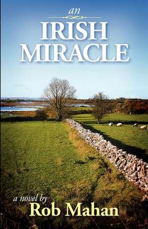 An Irish Miracle de Rob Mahan