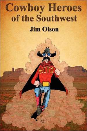 Cowboy Heroes of the Southwest de Jim Olson