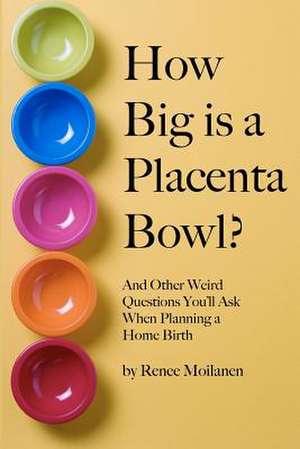 How Big Is a Placenta Bowl? de Renee Moilanen