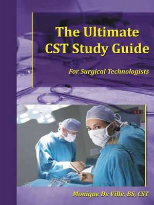 The Ultimate Cst Study Guide for Surgical Technologists de Monique De Ville