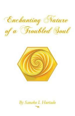 Enchanting Nature of a Troubled Soul de Sanako I. Hurtado