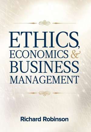 Ethics, Economics, and Business Management de Richard Robinson