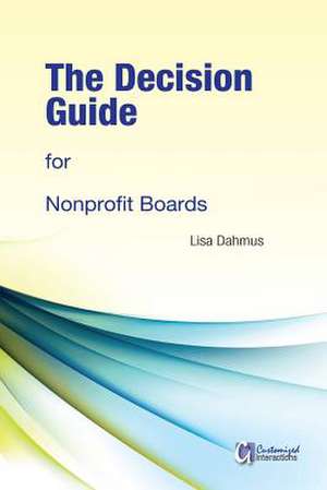 The Decision Guide for Nonprofit Boards de Lisa Dahmus